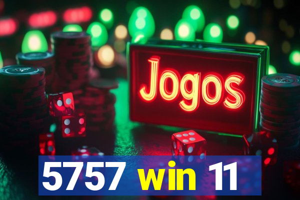 5757 win 11